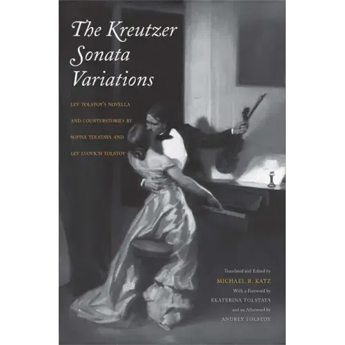 Kreutzer Sonata Variations: Lev Tolstoy's Novella and Counterstories by Sofiya Tolstaya and Lev Lvovich Tolstoy