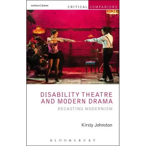 Disability Theatre and Modern Drama: Recasting Modernism