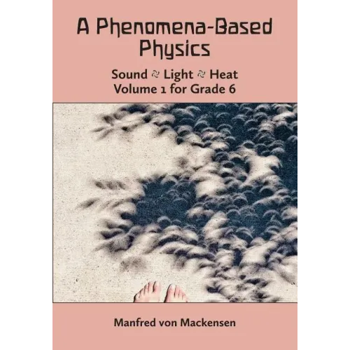 A Phenomena-Based Physics, Volume I, Grade 6