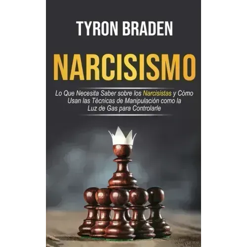 Narcisismo: Lo que necesita saber sobre los narcisistas y cómo usan las técnicas de manipulación como la luz de gas para controlar