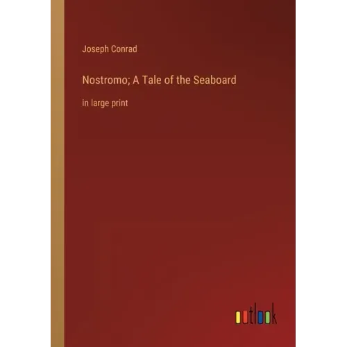 Nostromo; A Tale of the Seaboard: in large print