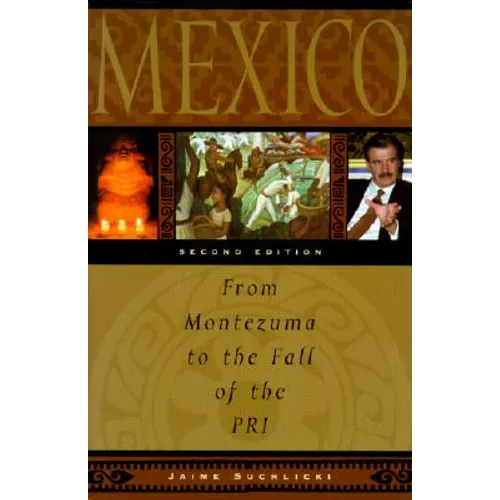 Mexico: From Montezuma to the Fall of the Pri, Second Edition