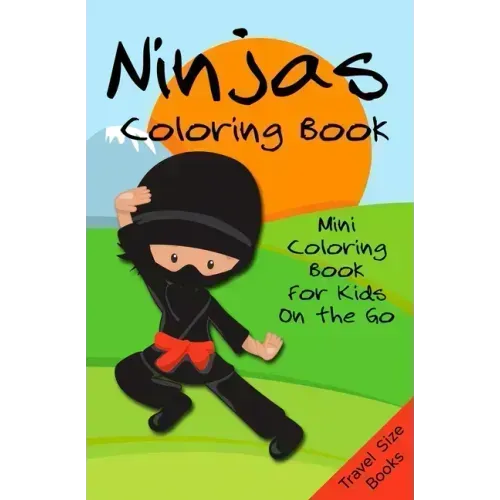 Ninjas Coloring Book: Mini Coloring Book for Kids on the Go - Travel Size Books