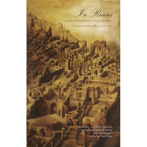 In Ruins: A Journey Through History, Art, and Literature