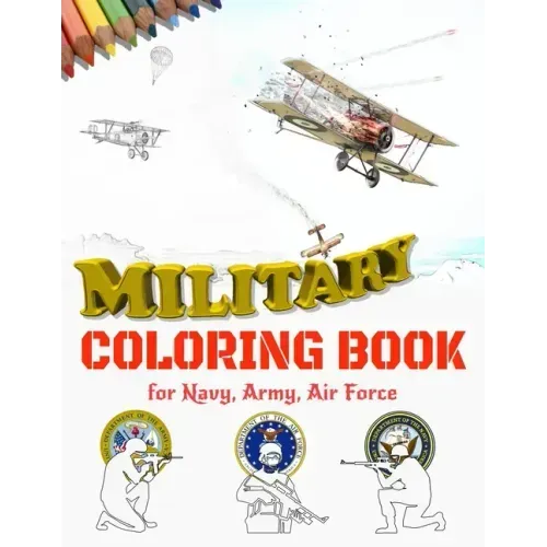 Military Coloring Book for Navy, Army, Air Force: Large Print Air Planes, Battleships, Submarines, Jet Fighters, Tanks, Helicopters, Soldiers, Missile