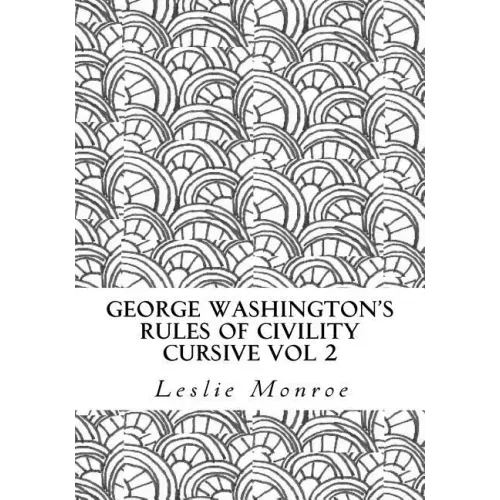 George Washington's Rules of Civility Cursive Vol 2: 55 Rules for Cursive Practice and Character Development