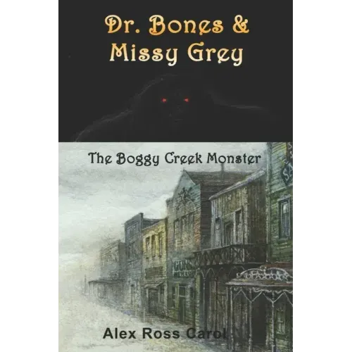 Dr. Bones & Missy Grey: The Boggy Creek Monster - I
