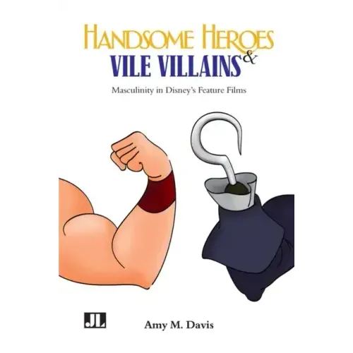 Handsome Heroes and Vile Villains: Men in Disney's Feature Animation