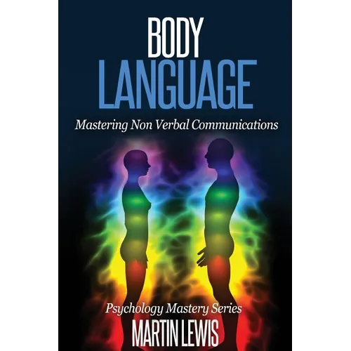 Body Language: Mastering Body Language and Nonverbal Communications