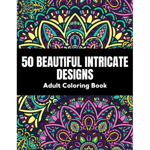 50 Beautiful intricate designs - adult coloring book: with detailed, enjoyable patterns for stress relief and relaxation.