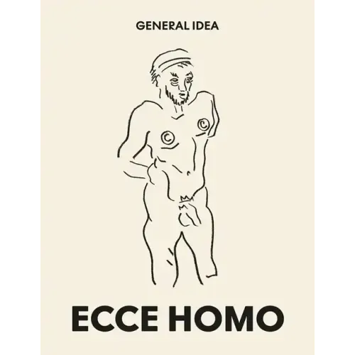 General Idea: Ecce Homo: Drawings (1985-1993)
