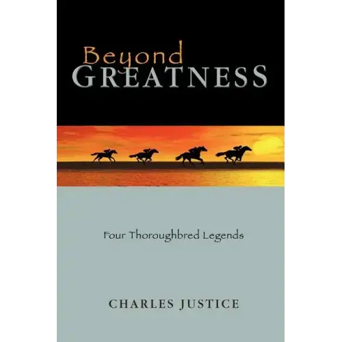 Beyond Greatness: Four Thoroughbred Legends