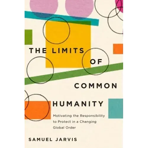 Limits of Common Humanity: Motivating the Responsibility to Protect in a Changing Global Order