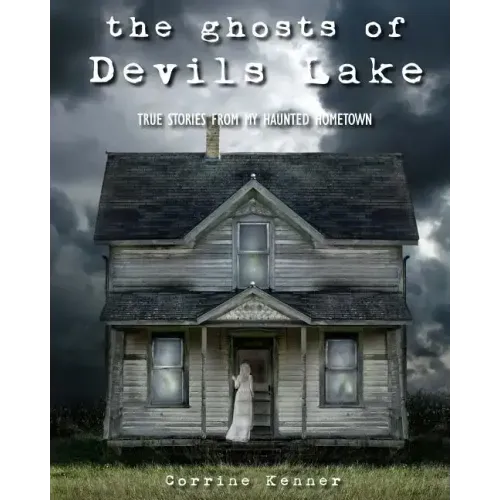 The Ghosts of Devils Lake: True Stories from my Haunted Hometown
