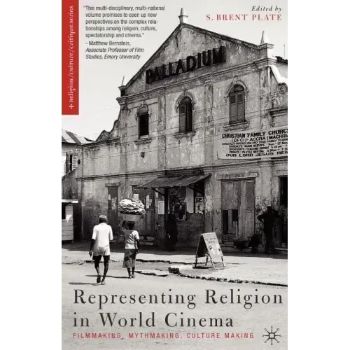 Representing Religion in World Cinema: Filmmaking, Mythmaking, Culture Making