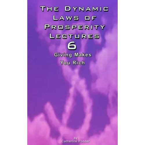 The Dynamic Laws of Prosperity Lectures - Lesson 6: Giving Makes You Rich