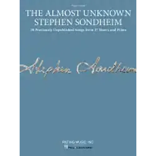 The Almost Unknown Stephen Sondheim: 39 Previously Unpublished Songs from 17 Shows and Films Arranged for Voice with Piano Accompaniment