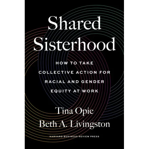 Shared Sisterhood: How to Take Collective Action for Racial and Gender Equity at Work