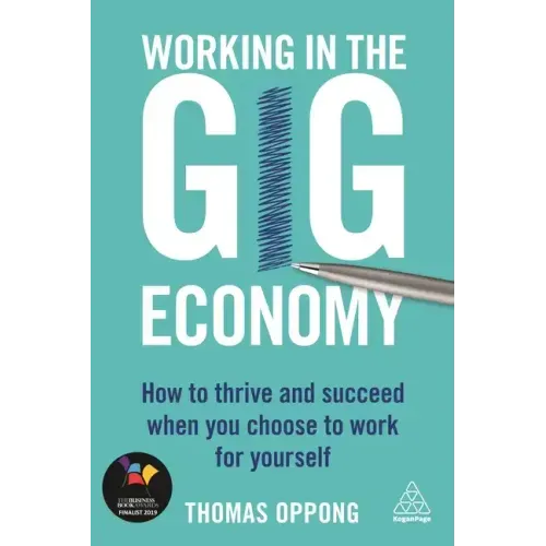 Working in the Gig Economy: How to Thrive and Succeed When You Choose to Work for Yourself