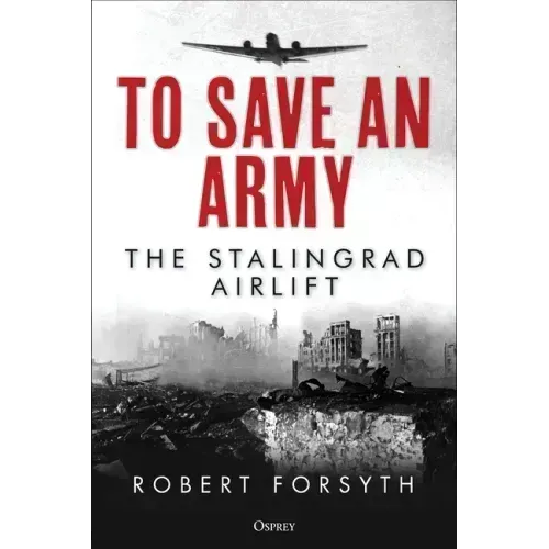 To Save an Army: The Stalingrad Airlift