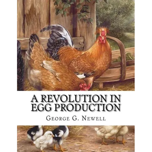 A Revolution in Egg Production: Practical Tested and Successful Methods For Continuous Laying Ability in Chickens