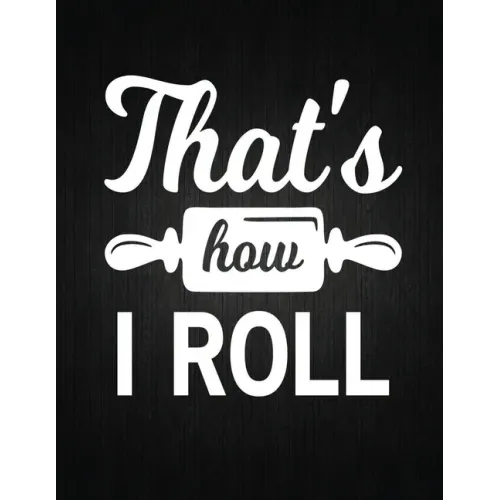 That's how i roll: Recipe Notebook to Write In Favorite Recipes - Best Gift for your MOM - Cookbook For Writing Recipes - Recipes and Not