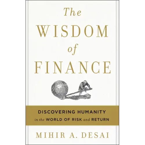 The Wisdom of Finance: Discovering Humanity in the World of Risk and Return