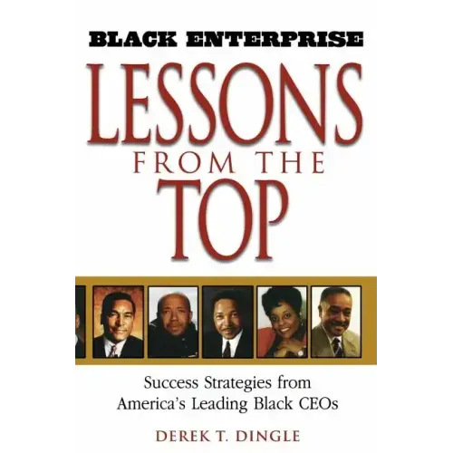 Black Enterprise Lessons from the Top: Success Strategies from America's Leading Black Ceos