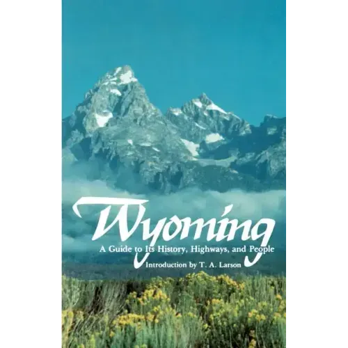 Wyoming: A Guide to Its History, Highways, and People