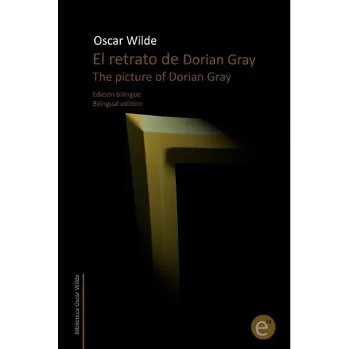 El retrato de Dorian Gray/The picture of Dorian Gray: Edición bilingüe/Bilingual edition