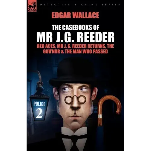 The Casebooks of MR J. G. Reeder: Book 2-Red Aces, MR J. G. Reeder Returns, the Guv'nor & the Man Who Passed
