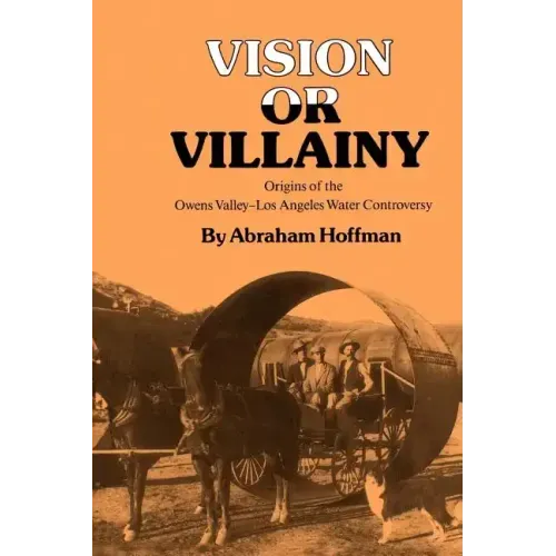 Vision or Villainy: Origins of the Owens Valley-Los Angeles Water Controversy
