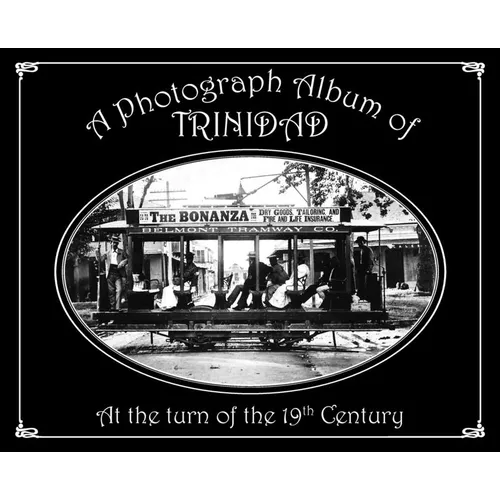 A Photograph Album of Trinidad At the Turn of the 19th Century
