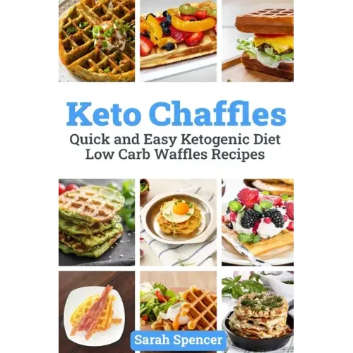 Keto Chaffles: Quick and Easy Ketogenic Diet Low Carb Waffles Recipes