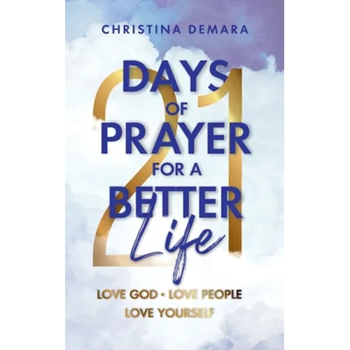 21 Days of Prayer for a Better Life: Love God Love People Love Yourself