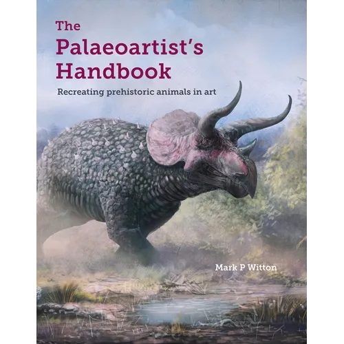 Palaeoartist's Handbook: Recreating Prehistoric Animals in Art