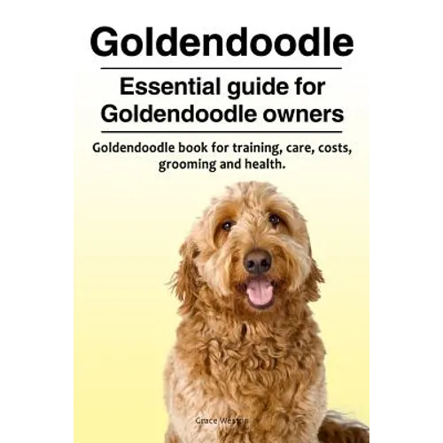 Goldendoodle. Essential guide for Goldendoodle owners. Goldendoodle book for training, care, costs, grooming and health.
