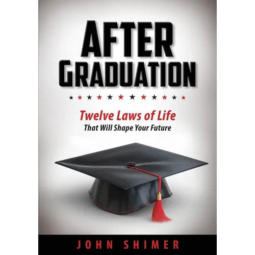 After Graduation: Twelve Laws of Life That Will Shape Your Future