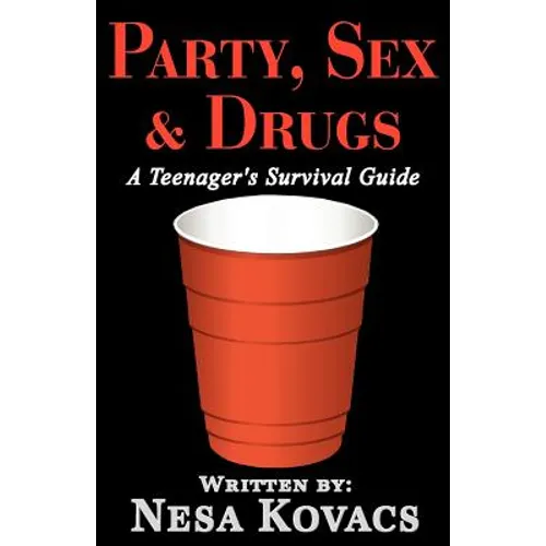 Party, Sex & Drugs "A Teenager's Survival Guide"