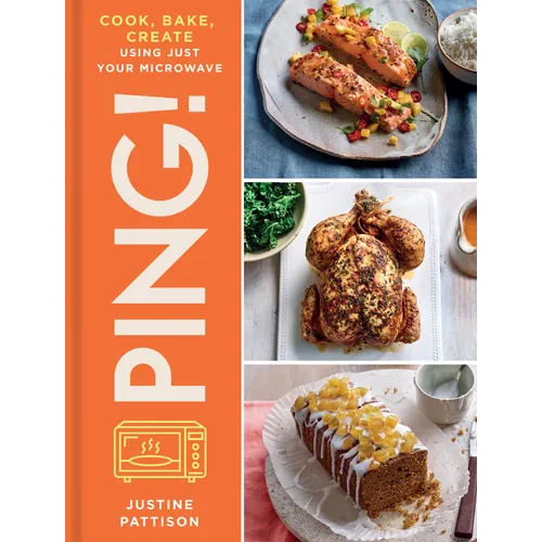 Ping!: Cook, Bake, Create Using Just Your Microwave