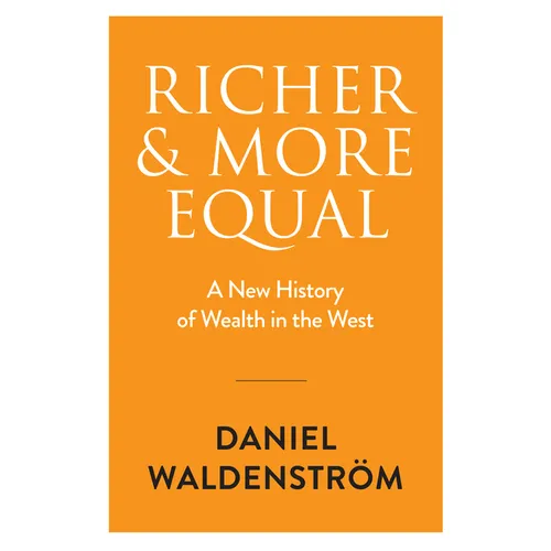 Richer and More Equal: A New History of Wealth in the West