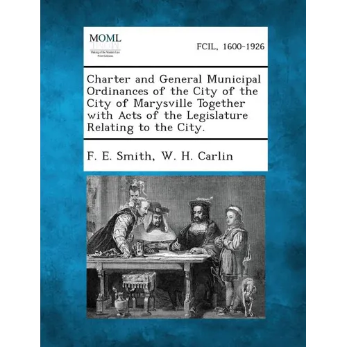 Charter and General Municipal Ordinances of the City of the City of Marysville Together with Acts of the Legislature Relating to the City.