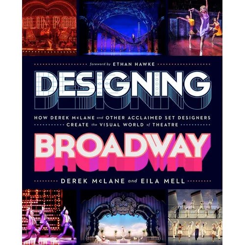 Designing Broadway: How Derek McLane and Other Acclaimed Set Designers Create the Visual World of Theatre