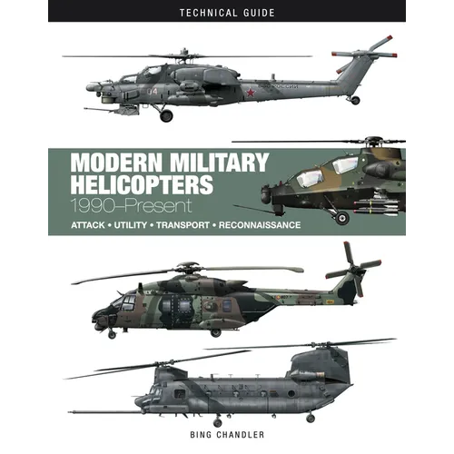 Modern Military Helicopters: Attack * Utility * Transport * Reconnaissance