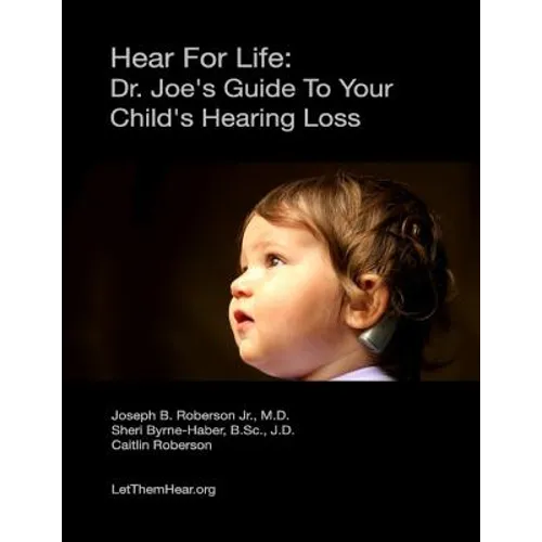 Hear for Life: Dr. Joe's Guide to Your Child's Hearing Loss