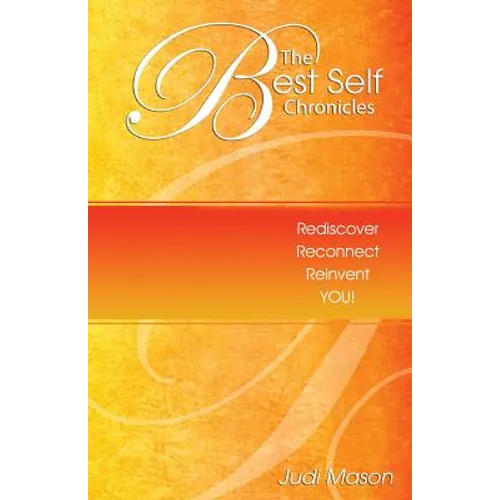 The Best Self Chronicles: Rediscover, Reconnect, Reinvent You!
