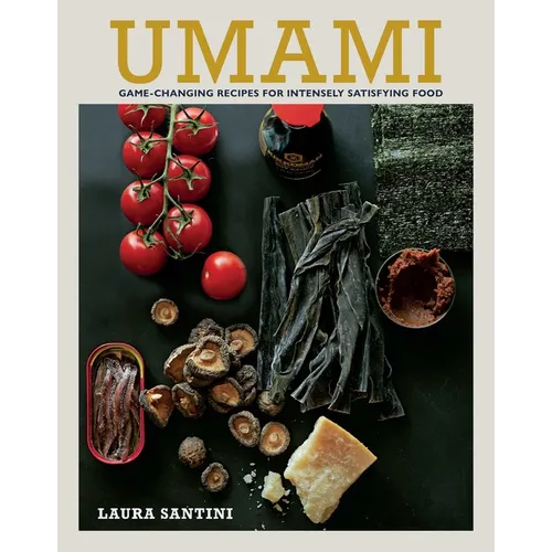 Umami: Game-Changing Recipes for Intensely Satisfying Food