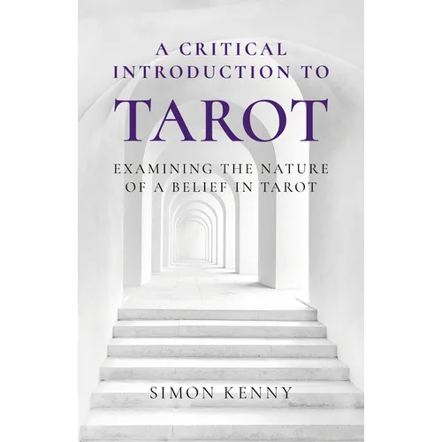 A Critical Introduction to Tarot: Examining the Nature of a Belief in Tarot