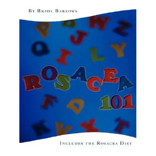 Rosacea 101: Includes the Rosacea Diet