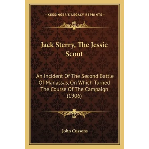 Jack Sterry, The Jessie Scout: An Incident Of The Second Battle Of Manassas, On Which Turned The Course Of The Campaign (1906)